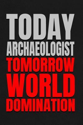 Read Today Archaeologist - Tomorrow World Domination: 6x9 Medium Ruled 120 Pages Notebook Journal -  file in ePub