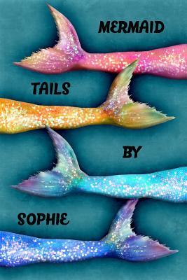 Full Download Mermaid Tails by Sophie: College Ruled Composition Book Diary Lined Journal - Lacy Lovejoy file in ePub