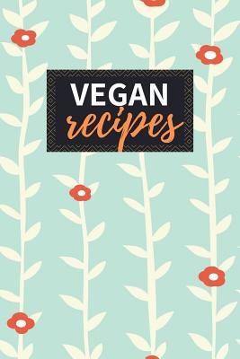 Download Vegan Recipes: Blank Recipe Book to Write in 100 Pages Cookbook 6x9 Matte Floral Cover Design Gift for Vegans - Clarissa Hatfield Publishing | PDF