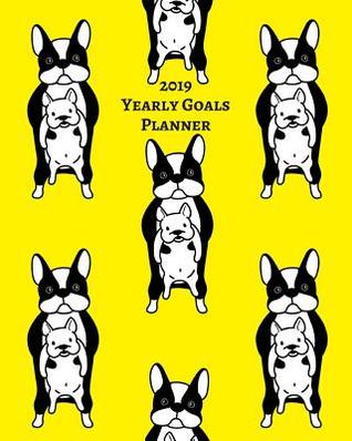 Read Online Funny Boston Terrier Yearly Goals Planner Notebook (Personal, Career, Self Improvement) Monthly Tracker Daily Agenda & to Do List for Errands, Appointments, Meal Journal, Doodle Page: Cute Puppy Dog Art Cover: 2019 Undated Calendar Planning Daybook - Jb Books file in PDF