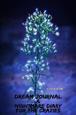 Full Download A Light in the Dark: Dream Journal & Nightmare Diary for the Crazies - Adrien Dreamer file in ePub