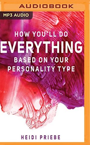Full Download How You'll Do Everything Based On Your Personality Type - Heidi Priebe | ePub