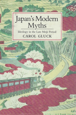 Read Japan's Modern Myths: Ideology in the Late Meiji Period (Studies of the East Asian Institute (Princeton)) - Carol Gluck | PDF
