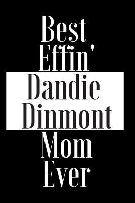 Read Online Best Effin Dandie Dinmont Mom Ever: Gift for Dog Animal Pet Lover - Funny Notebook Joke Journal Planner - Friend Her Him Men Women Colleague Coworker Book (Special Funny Unique Alternative to Card) -  file in PDF