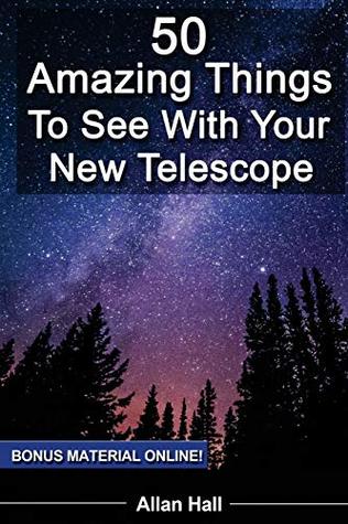Full Download 50 Amazing Things To See With Your New Telescope - Allan Hall | ePub