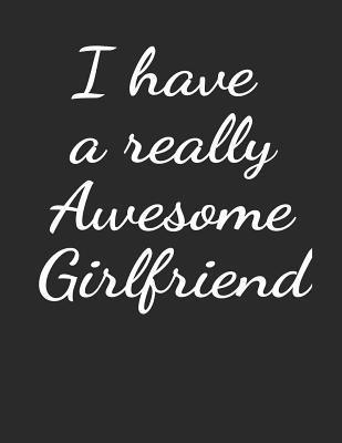 Full Download I have a really Awesome Girlfriend Notebook -- Blank Lined Journal College Ruled 120 Pages 8.5 x 11 - Galaxies Press file in PDF
