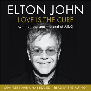 Full Download Love is the Cure: On Life, Loss, and the End of AIDS - Elton John file in PDF