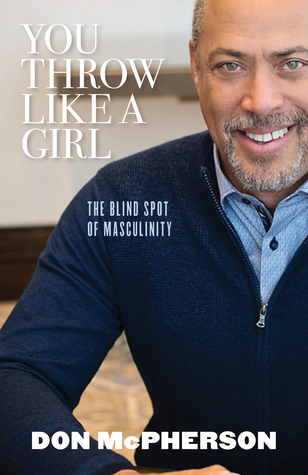 Full Download You Throw Like a Girl: The Blind Spot of Masculinity - Don McPherson | ePub