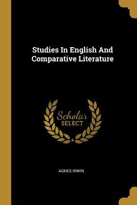 Read Studies In English And Comparative Literature - Agnes Irwin | PDF