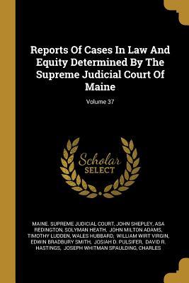 Full Download Reports of Cases in Law and Equity Determined by the Supreme Judicial Court of Maine; Volume 37 - John Shepley file in ePub