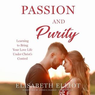 Read Passion and Purity: Learning to Bring Your Love Life Under Christ's Control - Elisabeth Elliot file in ePub