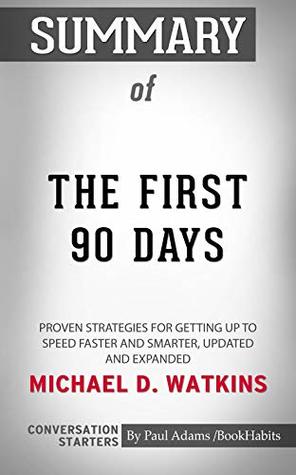Read Summary of The First 90 Days: Proven Strategies for Getting Up to Speed Faster and Smarter  Conversation Starters - Paul Adams file in ePub