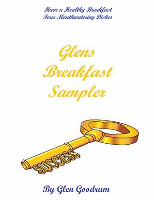 Read Breakfast Delight: Healthy Breakfast Recipes (Sampler Book 2) - Glen Goodrum file in PDF