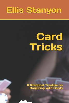 Read Card Tricks: A Practical Treatise on Conjuring with Cards - Ellis Stanyon file in PDF