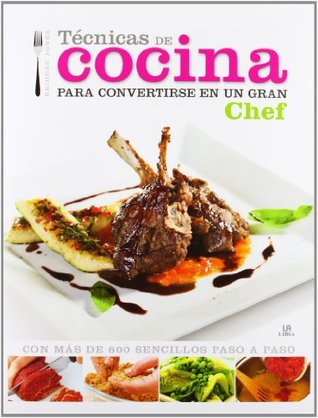 Read Tecnicas de cocina para convertirse en un gran chef / The Beginner's Easy to Use How to Cook Book: Con más de 800 sencillos paso a paso / With over 800 Simple Step by Step - Bridget Jones | PDF
