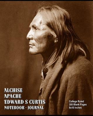 Full Download Alchise, Apache - Edward S Curtis - Notebook - Journal: College Ruled - 300 Blank Pages - 8x10 Inches - Buckskin Creek Journals | ePub