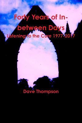 Download Forty Years of In-between Days: Listening to the Cure 1977-2017 - Dave Thompson file in PDF