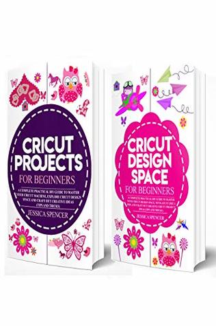 Download 2 in 1 Cricut Project and Design Space Guide: Includes Cricut Projects for Beginners and Cricut Design Space for Beginners - Jessica Spencer | ePub