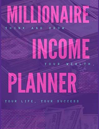 Full Download Millionaire Income Planner: Think and Grow Your Wealth, Your Life, Your Success - Brian Reward file in PDF