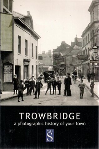 Read Online Trowbridge: A photographic history of your town - Dee La Vardera file in PDF