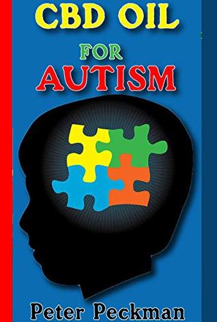 Read Online CBD oil for Autism: All you need to know about CBD oil for curing Autism - Peter Peckman file in PDF