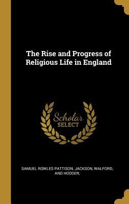 Download The Rise and Progress of Religious Life in England - Samuel Rowles Pattison file in ePub