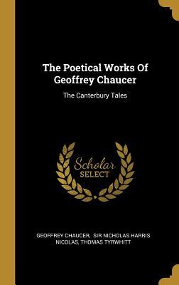 Read The Poetical Works Of Geoffrey Chaucer: The Canterbury Tales - Geoffrey Chaucer | ePub