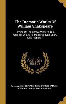 Download The Dramatic Works Of William Shakspeare: Taming Of The Shrew. Winter's Tale. Comedy Of Errors. Macbeth. King John. King Richard Ii - William Shakespeare file in ePub