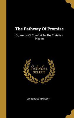 Read Online The Pathway Of Promise: Or, Words Of Comfort To The Christian Pilgrim - John R. Macduff | ePub