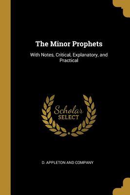 Full Download The Minor Prophets: With Notes, Critical, Explanatory, and Practical - Henry Cowles | PDF