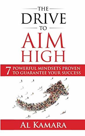 Read The Drive To Aim High: Seven Powerful Mindsets Proven to Guarantee Your Success - Al Kamara | PDF