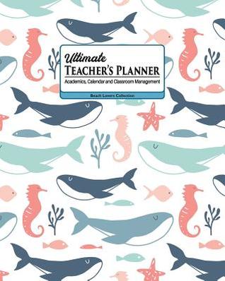 Full Download Ultimate Teacher's Planner: Big Beautiful Whales Themed Academics, Calendar and Classroom Management Tool for Kindergarten, Elementary, High School, and Homeschooling. - New Nomads Press | PDF