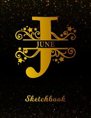 Read Online June Sketchbook: Letter J Personalized First Name Personal Drawing Sketch Book for Artists & Illustrators Black Gold Space Glittery Effect Cover Scrapbook Notepad & Art Workbook Create & Learn to Draw -  file in PDF