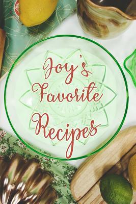 Read Online Joy's Favorite Recipes: Personalized Blank Recipe Book to Write In. Matte Soft Cover Ideal for Passionate Cooks to Capture Heirloom Family and Much Loved Recipes - Favorites Journals file in ePub