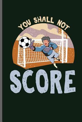Full Download You shall not score: World Cup Football Soccer notebooks gift (6x9) Lined notebook to write in - Tracy Simmons | ePub
