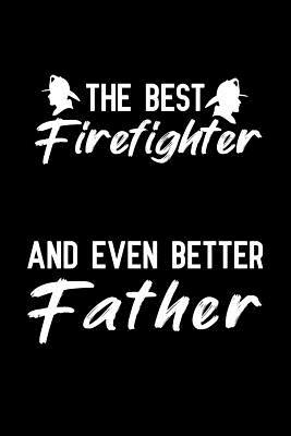 Read Online The Best Firefighter And Even Better Father: Notebook to Write in for Father's Day, firefighter fathers day gift, firefighter journal, firefighter notebook, firefighter dad gifts, International Firefighters' Day Gifts -  file in PDF