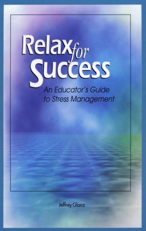 Full Download Relax for Success: An Educator's Guide to Stress Management - Jeffrey Glanz file in PDF
