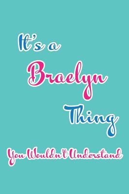 Download It's a Braelyn Thing You Wouldn't Understand: Blank Lined 6x9 Name Monogram Emblem Journal/Notebooks as Birthday, Anniversary, Christmas, Thanksgiving, Mother's Day, Grandparents day, any other Holiday or occasion Gifts For Girls and Women - Real Joy Publications | PDF