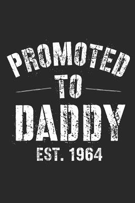 Read Online Promoted To Daddy Est. 1964: A Blank Lined Journal For New Dads Or For Father's Day. Makes a Perfect Gift For Dads and Daddys Everywhere. - Loveland Publishing | PDF