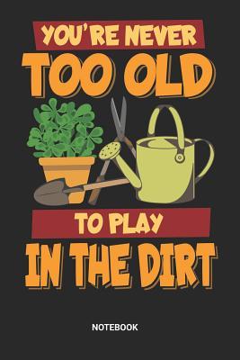 Read Never too old to play in the Dirt Notebook: Dotted Lined Veggie Organic Food Notebook (6x9 inches) ideal as a Gardener Journal. Perfect as a Vegetables Book for all Organic Gardening Lover. Great gift for Men and Women - Rt Ga Publishing file in ePub