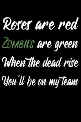 Download Roses are red Zombies are green When the dead rise You'll be on my team: Zombie Apocalypse Journal - Funny Classic Lightly Lined Quoted Notebook (Journals, Notebooks, Diaries and Other Gifts for Teenagers) - Gesundheit Publishing file in ePub