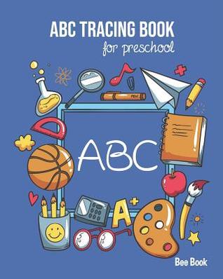 Read Online ABC Tracing Book For Preschool: Coloring And Letter Tracing Book for Preschoolers, Kids, Kindergarten And Toddlers, Letter Tracing Books for Kids Ages 3-5 & Kindergarten and Letter Tracing Workbook - Bee Book Abc | PDF
