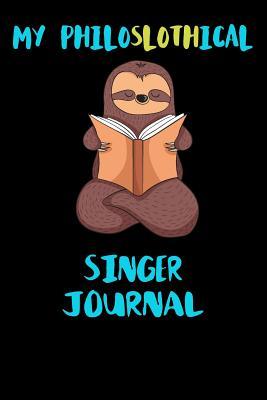 Full Download My Philoslothical Singer Journal: Blank Lined Notebook Journal Gift Idea For (Lazy) Sloth Spirit Animal Lovers -  | PDF