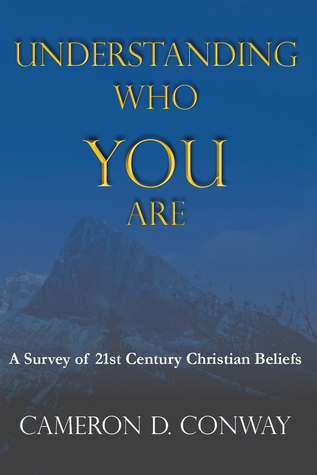 Read Understanding Who You Are: A Survey of 21st Century Christian Beliefs - Cameron D. Conway file in ePub