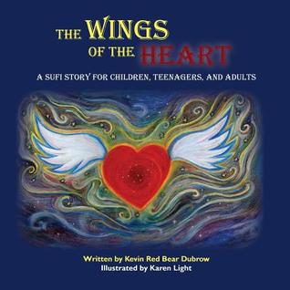Read The Wings of the Heart: A Sufi Story for Children, Teenagers, and Adults - Kevin Red Bear Dubrow | PDF