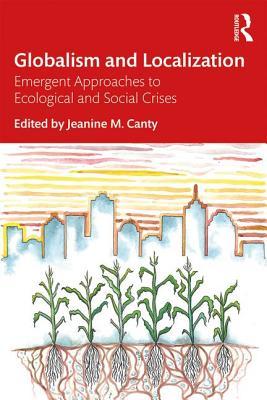 Read Globalism and Localization: Emergent Solutions to Ecological and Social Crises - Jeanine M. Canty file in PDF