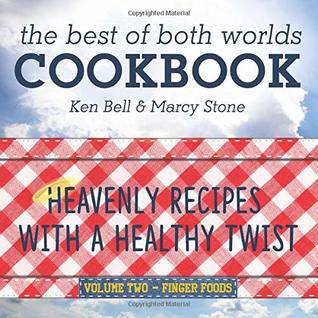 Read Online The Best of Both Worlds Cookbook: Heavenly Recipes with a Healthy Twist - Finger Foods (Volume 2) - Marcy Stone file in PDF