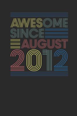 Read Online Awesome Since August 2012: Small Lined Notebook (6 X 9 -120 Pages) for Birthday Gift Idea - Awesome Publishing file in PDF