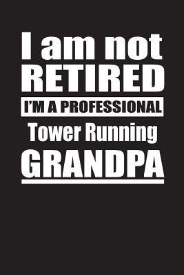 Download I Am Not Retired I'm A Professional Tower Running Grandpa: Blank Lined Notebook Journal - Retyre Publishing file in ePub