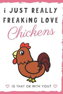 Read I Just Really Freaking Love Chickens. Is That OK With You?: Cute and Funny Notebook and Journal. For Girls and Boys of All Ages. Perfect For Writing, Drawing, Journaling Sketching and Crayon Coloring - Originalcoloringpages Com Publishing file in ePub